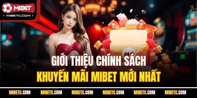 Giới thiệu chính sách khuyến mãi Mibet mới nhất